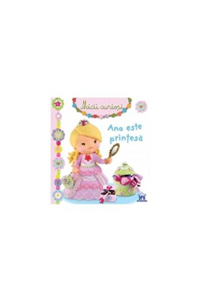Editura Didactica Publishing House Micii curiosi - Ana este printesa