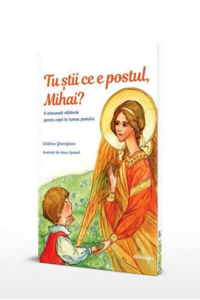 Editura Doxologia Tu stii ce e postul, Mihai? O minunata calatorie p