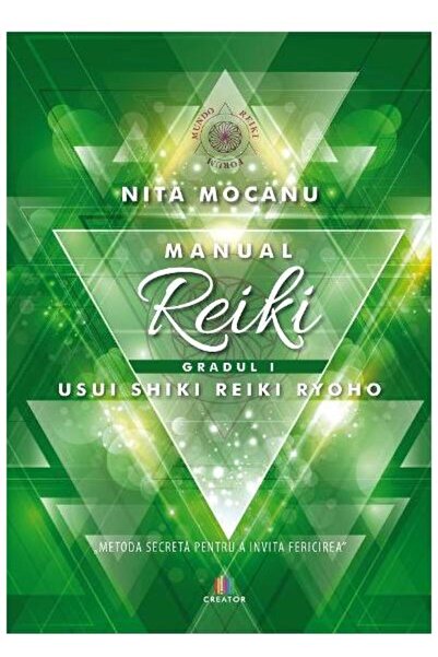 Editura Creator Manual de Reiki, gradul 1, Nita Mocanu
