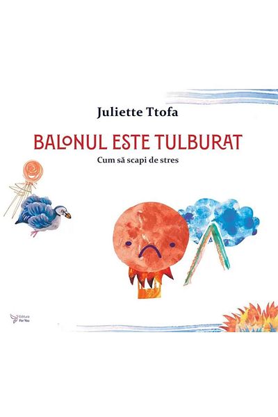Editura For You The balloon is disturbed. How to relieve stress, Juli