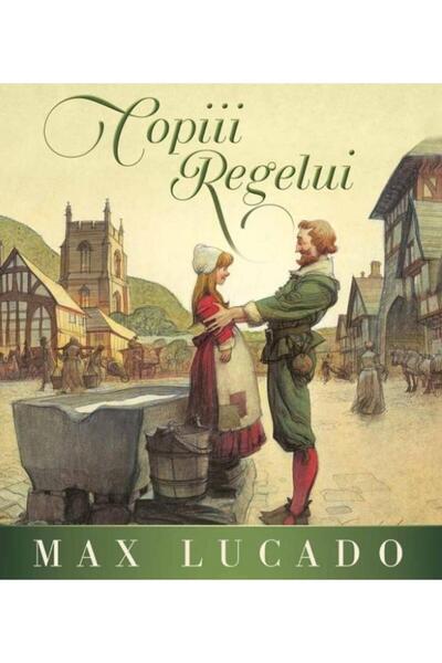 Editura Scriptum Copiii Regelui. Seria Regelui, Max Lucado