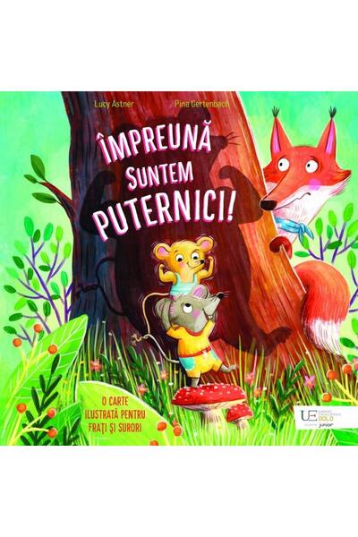 Editura Univers Enciclopedic Junior Impreuna suntem puternici!, Lucy Astner
