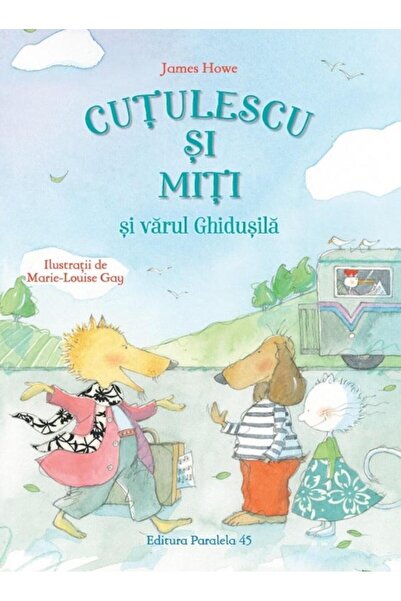 Editura Paralela 45 Cutulescu si Miti si varul Ghidusila, James Howe