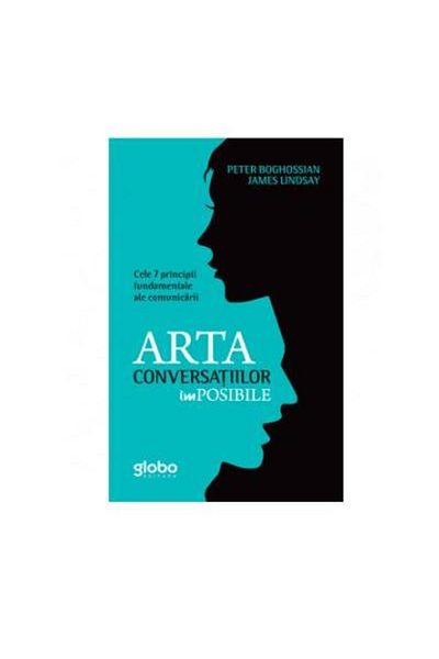 Editura Globo The Art of Impossible Conversations. The 7 Principles of Impossible Conversations