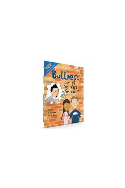 Editura Gama Bullies: How to Deal with Bullying, Trevor Rom