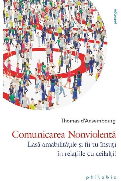 Editura Philobia Nonviolent communication. Leave the niceties and be