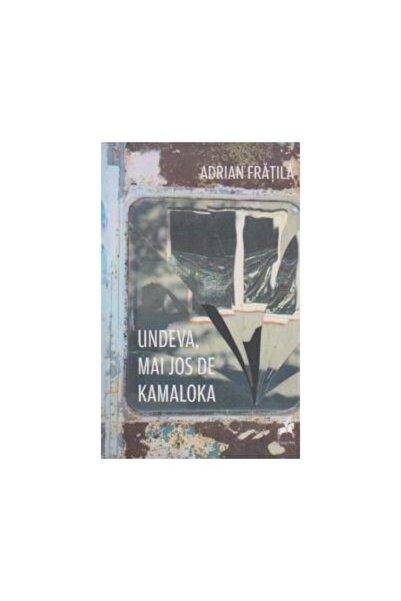Editura Tracus Arte Undeva, mai jos de Kamaloka, Adrian Fratila