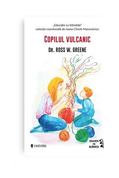 Editura Univers The Volcanic Child, Ross W. Greene