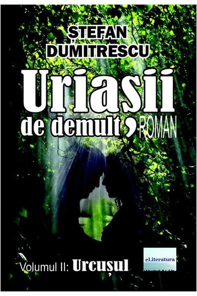 Editura eLiteratura Uriasii de demult. Roman. Volumul II: Urcusul, Ste