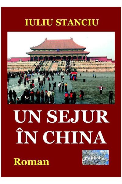 Editura ePublishers Un sejur in China. Roman, Iuliu Stanciu