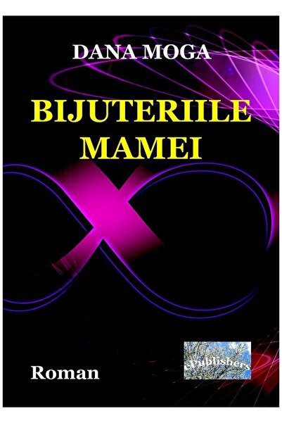 Editura ePublishers Bijuteriile mamei. Roman, Dana Moga