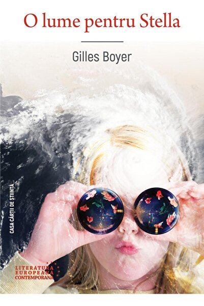 Editura Casa Cartii de Stiinta O lume pentru Stella, Gilles Boyer