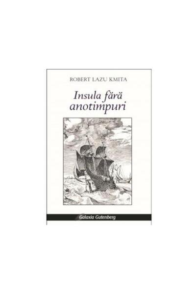 Editura Galaxia Gutenberg Insula fara anotimpuri, Robert Lazu Kmita