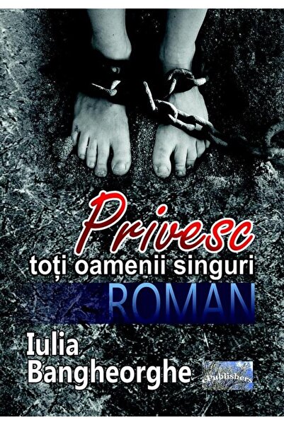 Editura ePublishers Privesc toti oamenii singuri. Roman, Iulia Bangheo