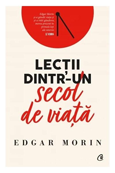 Editura Curtea Veche Lectii dintr-un secol de viata, Edgar Morin