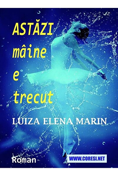 Editura Coresi Astazi maine e trecut. Roman, Luiza Elena Marin