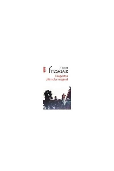 Editura Polirom The Last Tycoon Top 10+ No. 269, F. Scott Fitzgerald - Poliro...