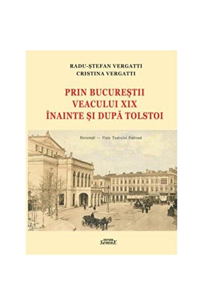 Editura Semne Prin Bucurestii veacului XIX inainte si dupa Tolst