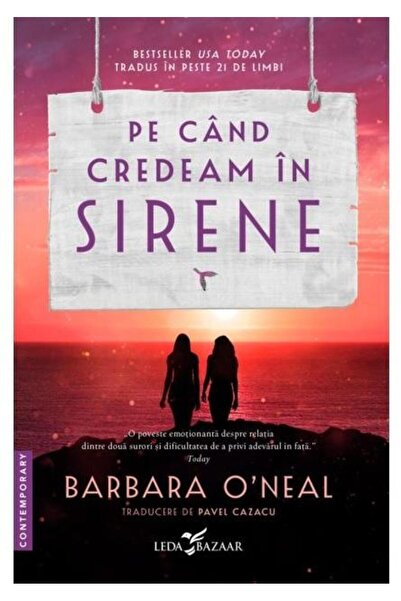 Editura Leda Pe cand credeam in sirene, Barbara O’Neal