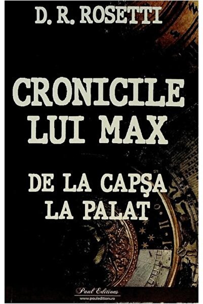Editura Paul Editions Cronicile lui Max. De la Capsa la palat, Dimitrie