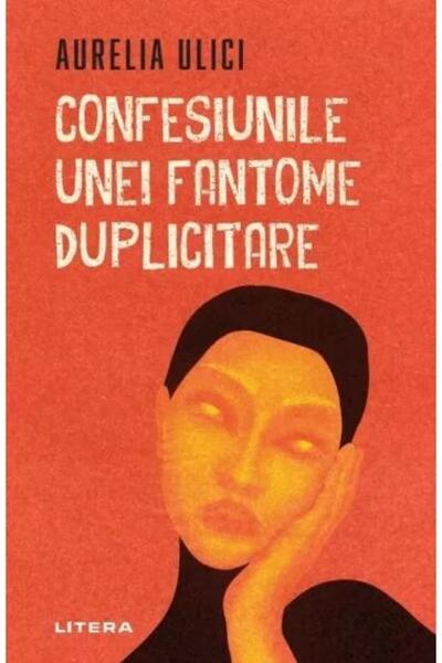 Editura Litera Confesiunile unei fantome duplicitare, Aurelia Uli