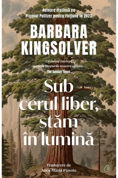 Editura Curtea Veche Sub cerul liber, stam in lumina, Barbara Kingsolve