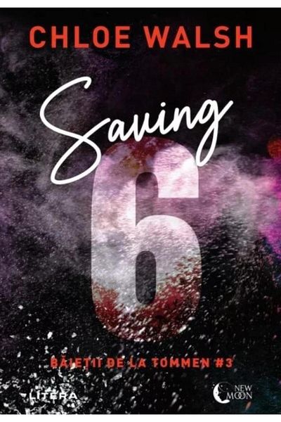 Editura Litera Saving 6. Baietii de la Tommen #3, Chloe Walsh