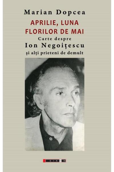 Editura Eikon April, the month of May flowers. Book about Ion Ne