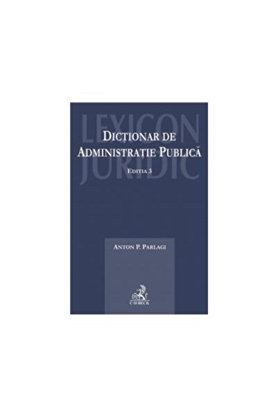 Editura CH Beck Dictionar de administratie publica. Editia 3, Anto