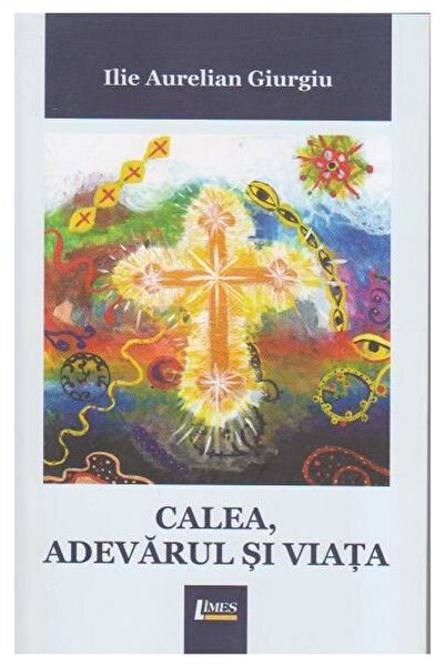 Editura Limes Calea, adevarul si viata, Ilie Aurelian Giurgiu