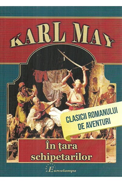 Editura Eurostampa In tara schipetarilor, Karl May