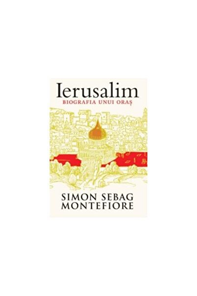 Editura Trei Jerusalem. Biography of a City, Simon Sebag Montef