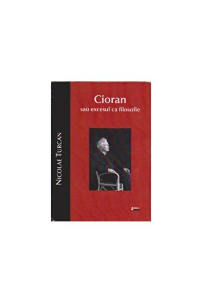 Editura Limes Cioran or excess as philosophy, Nicolae Turcan