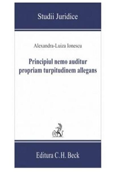 Editura CH Beck Principiul nemo auditur propriam turpitudinem alle