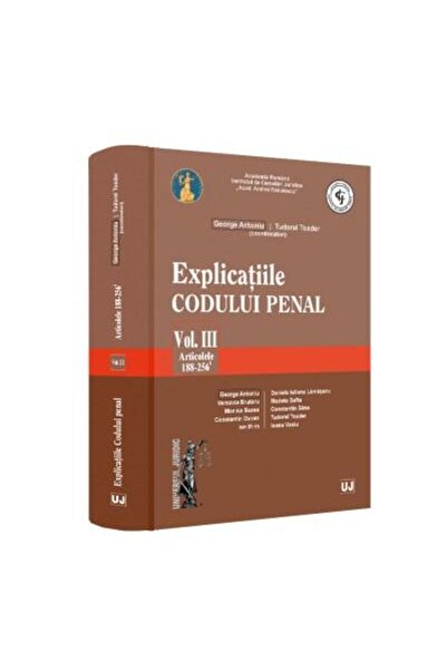 Editura Universul Juridic Explicatiile Codului penal. Vol. III. Articolele 1