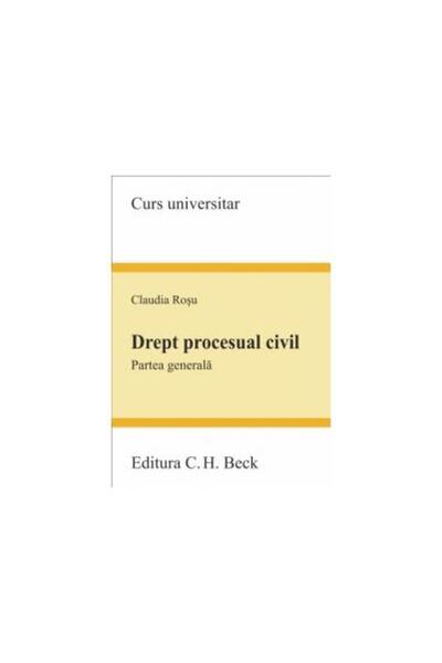 Editura CH Beck Drept procesual civil. Partea generala, Claudia Ro