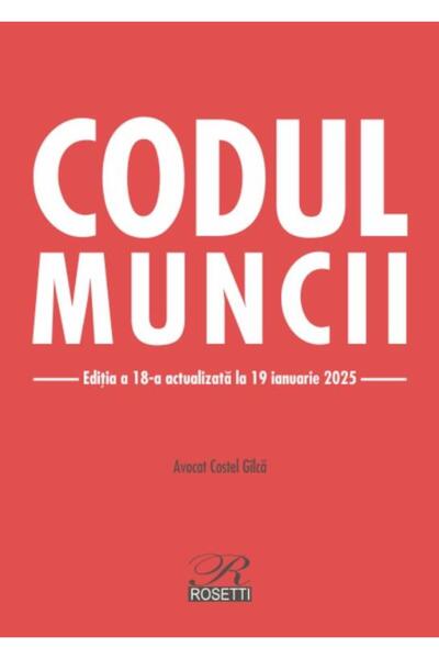 Editura Rosetti Codul muncii. Editia a 18-a, actualizata la 19 ian