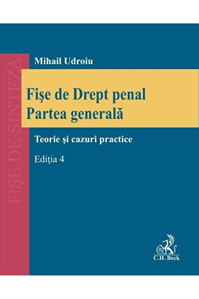 Editura CH Beck Fise de Drept penal. Partea generala. Teorie si ca