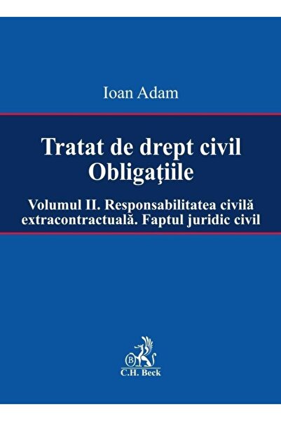 Editura CH Beck Tratat de drept civil. Obligatiile. Volumul II. Re
