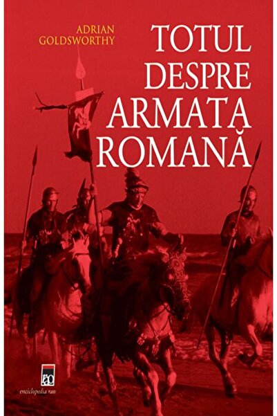 Editura Rao Books Totul despre armata romana, Adrian Goldsworthy