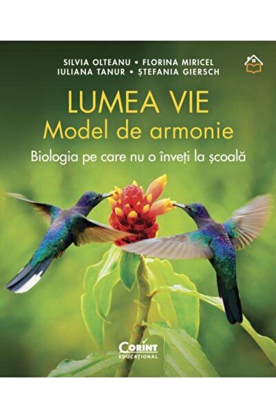 Editura Corint Lumea vie. Model de armonie. Biologia pe care nu o