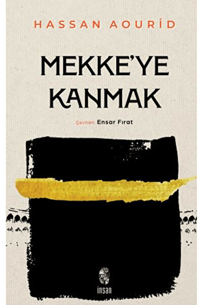 İnsan Yayınları Mekke'ye Kanmak / Hassan Aourid / İnsan Yayınları / 978625554...