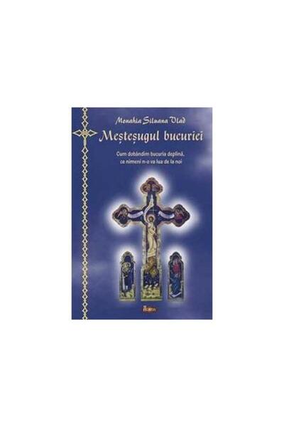 Editura Agaton Mestesugul bucuriei - cum dobandim bucuria deplina