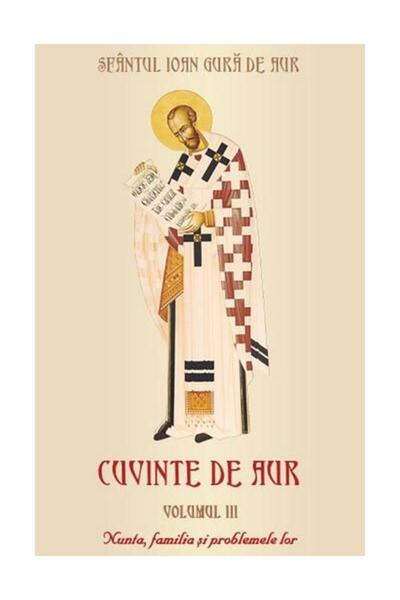 Editura Egumenita Cuvinte de aur. Volumul III: Nunta, familia si pro