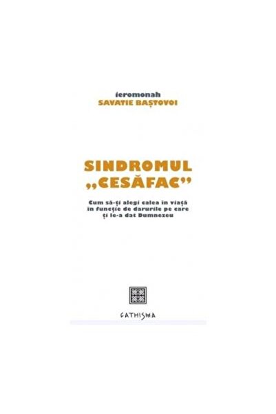 Editura Cathisma Sindromul CESAFAC - Cum sa-ti alegi calea in viata