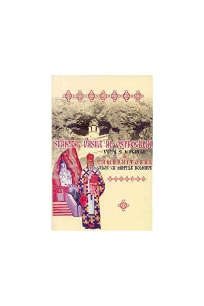 Editura Egumenita Sfantul Vasile al Ostrogului, Viata si Minunile -