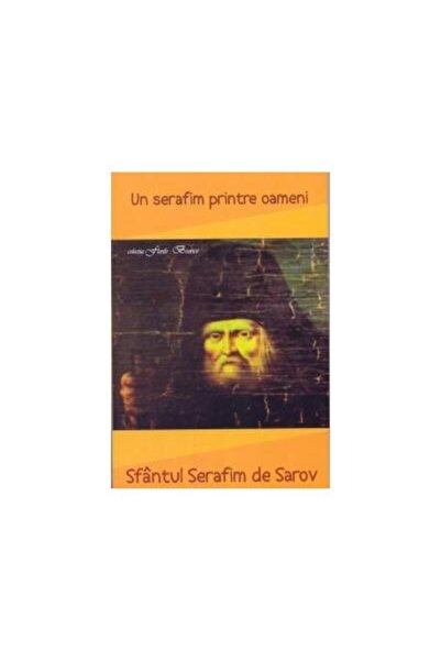 Editura Egumenita Un Serafim printre oameni - Sfantul Serafim de Sar