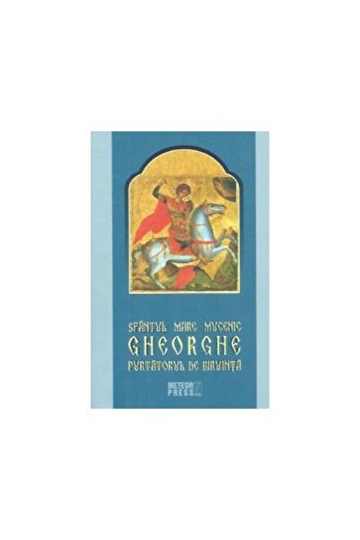 Editura Meteor Press Sfantul Mare Mucenic Gheorghe Purtatorul de Biruin