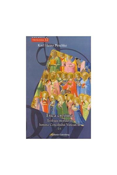 Editura Galaxia Gutenberg Etica crestina. Volumul II, partea 1 - Teologia mo