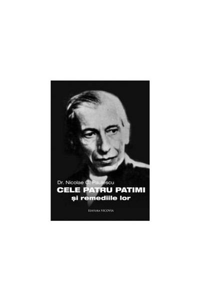Editura Vicovia Cele patru patimi si remediile lor, Dr. Nicolae Pa